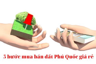 5 bước để mua được đất nền giá rẻ tại Phú Quốc năm 2021