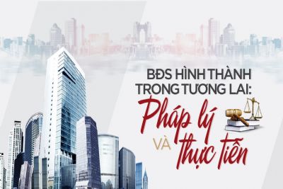 BĐS hình thành trong tương lai: Pháp lý & Thực tiễn