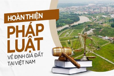 Hoàn thiện pháp luật về định giá đất tại Việt Nam hiện nay