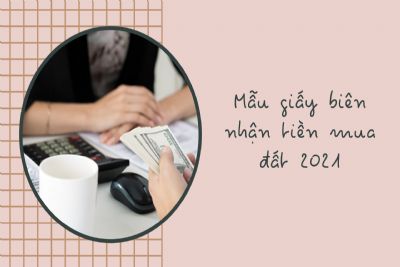 Mẫu giấy biên nhận tiền mua đất chuẩn nhất, mới nhất 2021