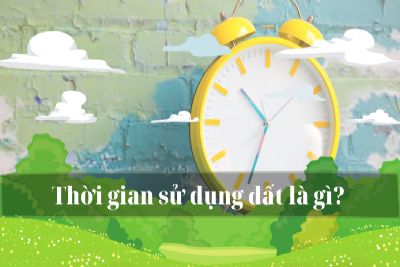 Thời hạn sử dụng đất là gì? Làm gì khi sổ đỏ hết hạn sử dụng đất?