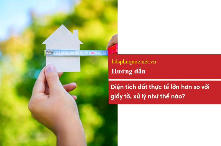 Diện tích đất thực tế lớn hơn so với diện tích ghi trên sổ hồng, xử lý ra sao?